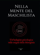 Nella Mente Del Maschilista. Un’indagine Psicologica Sulle Origini Della Misoginia Di Nera Luce,  2021,  Blackdiamond E - Medicina, Psicologia