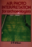 D. R. Wilson - Air Photo Interpretation For Archaeologists - Europe