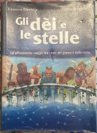 Gli Dèi E Le Stelle. Un Affascinante Viaggio Tra I Miti Del Giorno E Della Notte Di Filomena Montella, Franco Ruggieri, - Geschiedenis,