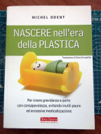 Nascere Nell'era Della Plastica Michel Odent Terra Nuova 2012 - Medicina, Psicologia