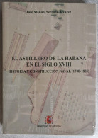Libro El Astillero De La Habana En El Siglo XVIII. Historia Y Construcción Naval (1700-1805) José Manuel Serrano Álvarez - Culture