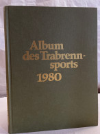 Album Des Trabrennsports : 1980. Jahreschronik Für Trabrennsport Und Traberzucht. - Sports