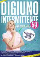 Digiuno Intermittente Per Donne Over 50. La Guida Definitiva Per Imparare I Fondamenti, I Protocolli IF (intermittent Fa - Médecine, Biologie, Chimie