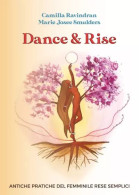 Dance & Rise. Antiche Pratiche Del Femminile Rese Semplici Di Camilla Ravindran & Marie Josee Smulders,  2023,  Youcanp - Altri & Non Classificati