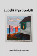 Luoghi Improbabili. Storie Piccole In Luoghi Comuni Di Benedetta Giovannoni,  2023,  Youcanprint - Tales & Short Stories