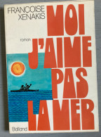 2 Livres De Françoise Xenakis =  Moi, J’aime Pas La Mer (Balland-1972-bon état) & Le Temps Usé (Balland-1976-bon état Gé - Loten Van Boeken