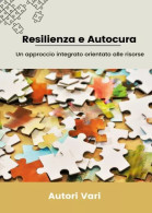 Resilienza E Autocura - Un Approccio Integrato Orientato Alle Risorse Di Autori Vari,  2023,  Youcanprint - Medicina, Psicología