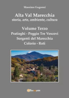 Alta Val Marecchia, Storia, Arte, Ambiente, Cultura - Volume Terzo: Pratieghi-Sorgenti Del Marecchia-Poggio Tre Vescovi- - Arte, Architettura