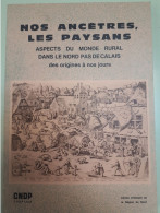 Nos Ancêtres, Les Paysans : Aspects Du Monde Rural Dans Le Nord Pas De Calais Des Origines à Nos Jours - Picardie - Nord-Pas-de-Calais