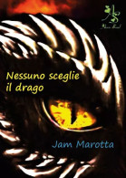 Nessuno Sceglie Il Drago Di Jam Marotta,  2023,  Youcanprint - Ciencia Ficción Y Fantasía