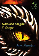 Nessuno Sceglie Il Drago Di Jam Marotta,  2023,  Youcanprint - Fantascienza E Fantasia