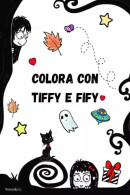 Colora Con Tiffy E Fify Di Veronika C.,  2023,  Youcanprint - Bambini E Ragazzi