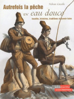 Autrefois La Pêche En Eau Douce. : Insolite Histoires Traditions Et Savoir-faire De Nelson Cazeils (2003) - Caccia/Pesca