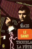 Mais Le Saint Troubla La Fête... De Leslie Charteris (1973) - Anciens (avant 1960)