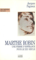 Marthe Robin : Une Femme D'espérance Pour Le XXIe Siècle De Jacques Pagnoux (1998) - Religione