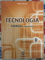 Tecnologia. Modulo D: Energia E Applicazioni. Per Il Terzo Anno Di Gianni Arduino,  2005,  Lattes - Kinder