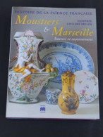 HISTOIRE DE LA FAIENCES FRANCAISE MOUSTIERS ET MARSEILLE  TRES BON ETAT - Home Decoration