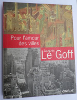 Pour L'amour Des Villes, Entretiens Avec Jean Lebrun - Jacques Le Goff - 1997 - Urbanisme - Géographie