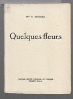 Quelques Fleurs. Mme H. MONNIER. NOUVELLE SOCIETE D'EDITIONS DE TOULOUSE. DIEULEFIT- DROME. 1937. - Garden