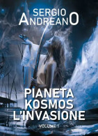 Pianeta Kosmos. L’invasione - Vol.1	 Di Sergio Andreano,  2023,  Youcanprint - Fantascienza E Fantasia