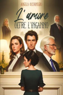 L’amore Oltre L’inganno Di Angela Occhinegro,  2023,  Youcanprint - Novelle, Racconti