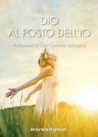 Dio Al Posto Dell’Io	 Di Antonella Migliorati,  2023,  Youcanprint - Godsdienst