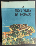 Les Trois Villes De Monaco - G. Ollivier - Ed. Imp. Nationale De Monaco - 1951                                           - Turismo, Viaggi
