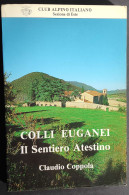 Colli Euganei - Il Sentiero Atestino - C. Coppola - CAI - 1989                                                           - Turismo, Viaggi