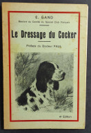 Le Dressage Du Cocker - E. Gand - 1948                                                                                   - Animales De Compañía