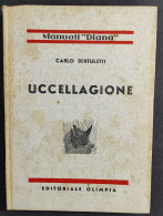 Uccellagione - C. Bertuletti - Ed. Olimpia - 1939                                                                        - Animali Da Compagnia