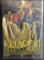 I Piaceri Della Caccia - G. A. Cibotto - Ed. Rizzoli - 1963                                                              - Caza Y Pesca