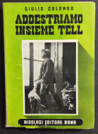 Addestriamo Insieme Tell - G. Colombo - Ed. Nicolosi - 1954                                                              - Pets