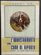 L'Addestramento Del Cane Al Riporto - Ricciotti Paioli - 1937                                                            - Caza Y Pesca