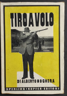 Tiro A Volo - A. Noghera - Ed. Sperling & Kupfer - 1944                                                                  - Fischen Und Jagen