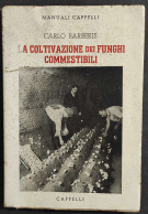 La Coltivazione Dei Funghi Commestibili - C. Barberis - Ed. Capelli - 1948                                               - Jardinería