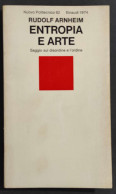 Entropia E Arte - Saggio Disordine E Ordine - R. Arnheim - Ed. Einaudi - 1974                                            - Altri & Non Classificati