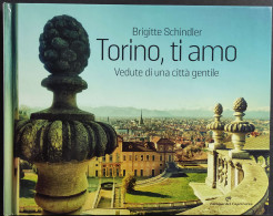 Torino Ti Amo - B. Schindler - Ed. Del Capricorno - 2019                                                                 - Geschiedenis, Biografie, Filosofie