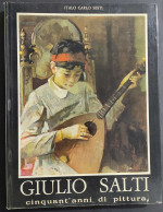 Giulio Salti Cinquant'anni Di Pittura - I. C. Sesti - Ed. Giorgi & Gambi - 1974                                          - Arts, Antiquity