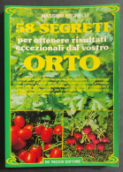 58 Segreti Per Ottenere Risultati Eccezionali Dal Vostro Orto - Ed. De Vecchi - 1987                                     - Gardening