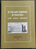 Il Palazzo Farnese Di Piacenza - Storia, Restauro, Utilizzazione - 1988                                                  - Histoire, Biographie, Philosophie