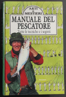 Manuale Del Pescatore - Ed. Piemme - 1995                                                                                - Caccia E Pesca