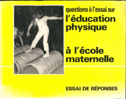 Questions à L'essai Sur L'éducation Physique à L'école Maternelle. Essai De Réponses De Collectif (1987) - 0-6 Ans