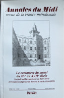 ANNALES Du MIDI. Le Commerce Du Pastel Du XVe Au XVIIe Siècle. Revue Trimestrielle. 04-06 1998. Editions Privat.1998. - Midi-Pyrénées