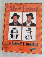 Alé E Franz...e L'arry è Morto.rizzoli 2002 - Teatro
