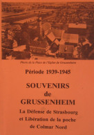 Période 1939-1945.Souvenirs De Grussenheim. La Défense De Strasbourg Et Libération De La Poche De Colmar Nord - Alsace