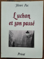 Luchon Et Son Passé - Henri Pac - Bagnères De Luchon - Haute-Garonne (31) - Occitanie - Dédicace De L'auteur. - Midi-Pyrénées
