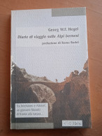 Diario Di Viaggio Sulle Alpi Bernesi - G. W. F. Hegel, R. Bodei - Ed. Ibis - Action & Adventure