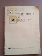 Come Dirlo Al Bambino - A. Miotto, G. Viganoni - Ed. Selezione Reader's Digest - Médecine, Psychologie
