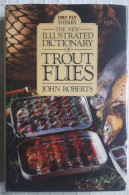 New Ill. DICTIONARY OF TROUT FLIES : JOHN ROBERTS 226 P. /680 Grams 21/16/4 Cm HARDCOVER NEW - Vita Selvaggia