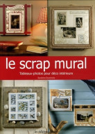 Le Scrap Mural : Tableaux-photos Pour Déco Intérieure De Sandrine Duvernois (2007) - Home Decoration